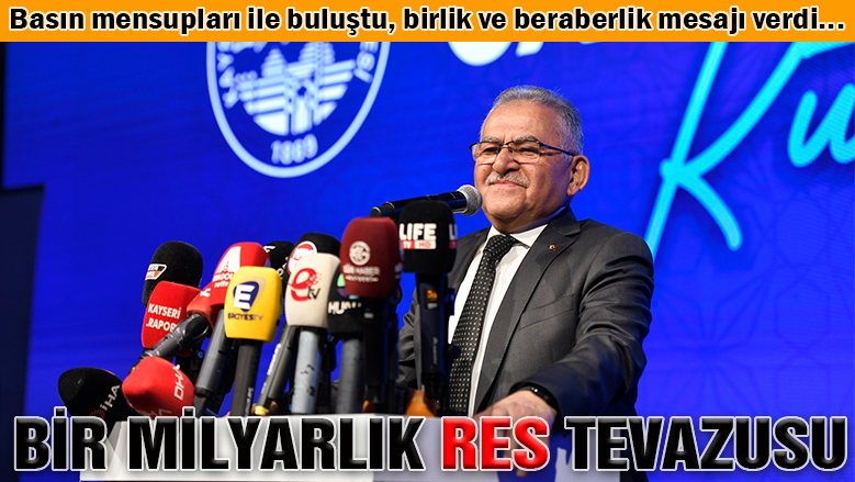 Büyükkılıç: Kayseri'ye birlik, beraberlik yakışıyor